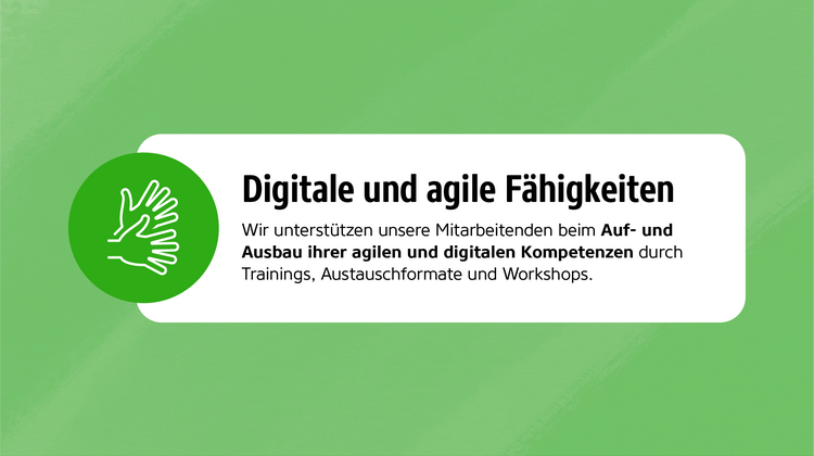 Infografik mit Text: Digitale und agile Fähigkeiten – Wir unterstützen unsere Mitarbeitenden beim Auf- und Ausbau ihrer agilen und digitalen Kompetenzen durch Trainings, Austauschformate und Workshops.